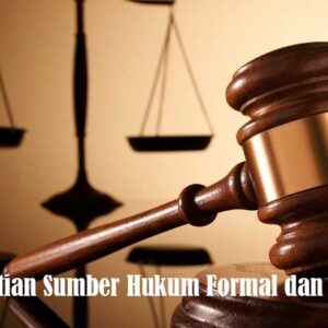 Pengertian Sumber Hukum Formal dan Material