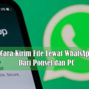 Cara Kirim File Lewat WhatsApp Dari Ponsel dan PC