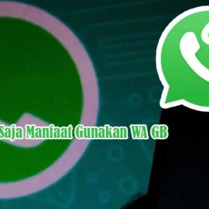 Apa Saja Manfaat Gunakan WA GB