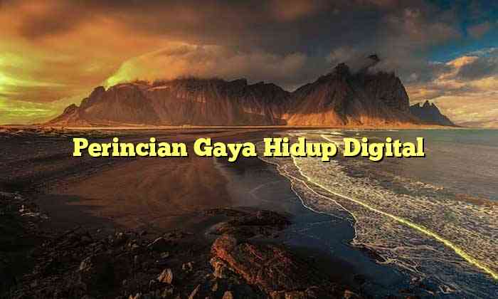 Perincian Gaya Hidup Digital